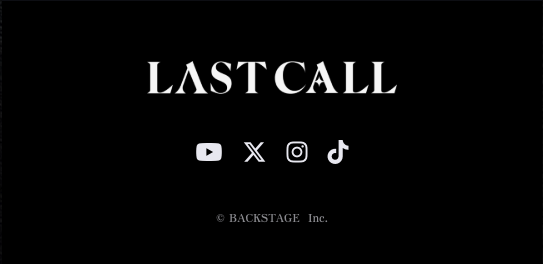 LAST CALL - YouTube / X / Instagram / TikTok - (C) BACKSTAGE Inc.